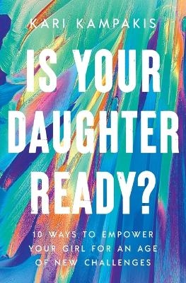 Is Your Daughter Ready? - Kari Kampakis