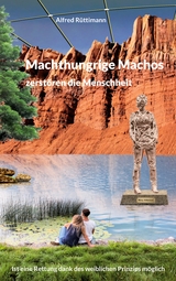 Machthungrige Machos zerstören die Menschheit - Alfred Rüttimann