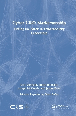 Cyber CISO Marksmanship - Ken Dunham, James Johnson, Joseph McComb, Jason Elrod