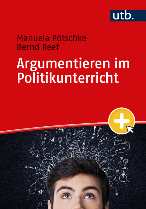 Argumentieren im Politikunterricht - Manuela Pötschke, Bernd Reef