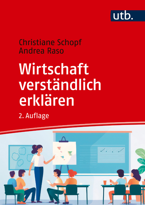 Wirtschaft verständlich erklären - Christiane Schopf, Andrea Raso