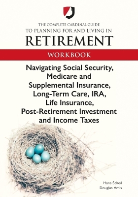 The Complete Cardinal Guide to Planning for and Living in Retirement Workbook - Hans "John" Scheil