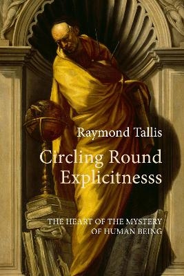 Circling Round Explicitness - Prof. Raymond Tallis