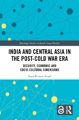 India and Central Asia in the Post-Cold War Era - Saroj Kumar Aryal