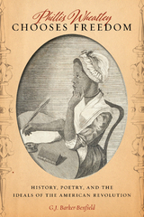 Phillis Wheatley Chooses Freedom -  G.J. Barker-Benfield