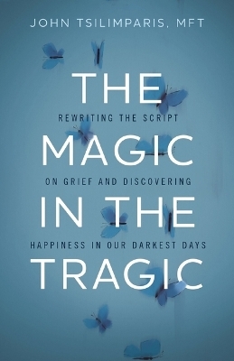 The Magic in the Tragic - John Tsilimparis