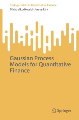 Gaussian Process Models for Quantitative Finance - Michael Ludkovski, Jimmy Risk