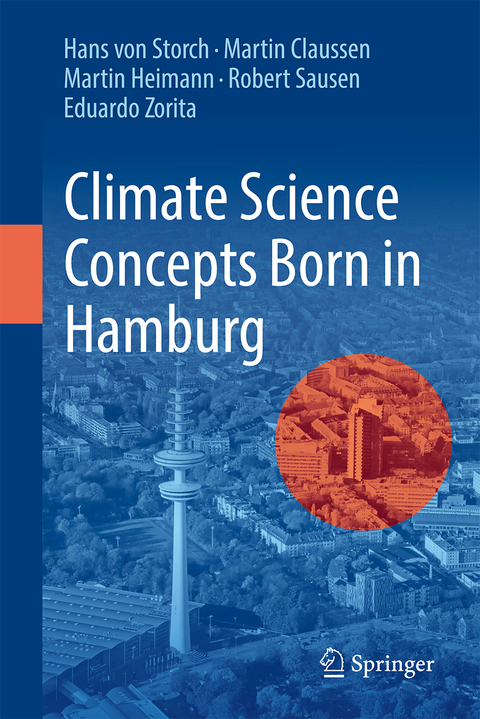 Climate Science Concepts Born in Hamburg - Hans Von Storch, Martin Claussen, Martin Heimann, Robert Sausen, Eduardo Zorita