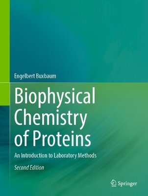 Biophysical Chemistry of Proteins - Engelbert Buxbaum