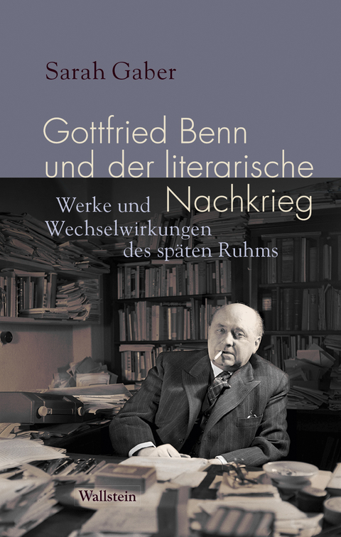 Gottfried Benn und der literarische Nachkrieg - Sarah Gaber