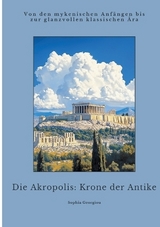 Die Akropolis: Krone der Antike - Sophia Georgiou