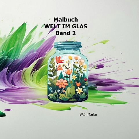 Malbuch Welt im Glas Band 2 - W.J. Marko