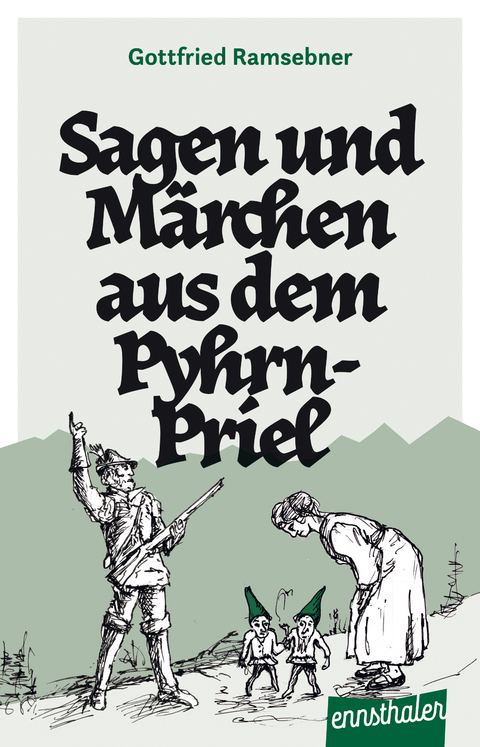 Sagen und Märchen aus dem Pyhrn-Priel - Gottfried Ramsebner