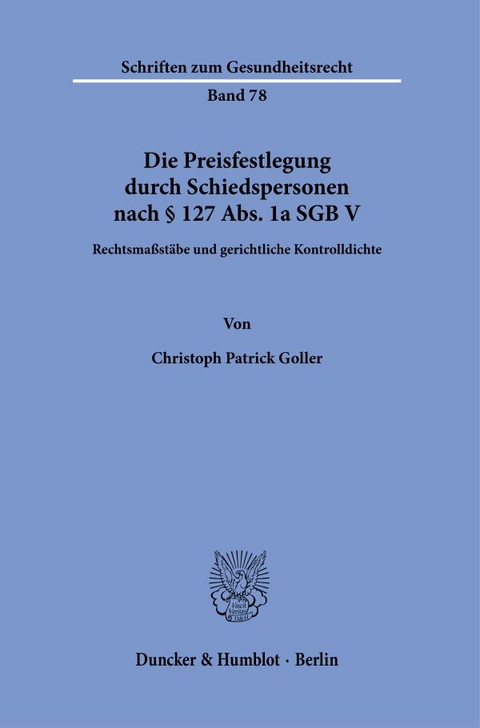 Die Preisfestlegung durch Schiedspersonen nach § 127 Abs. 1a SGB V - Christoph Patrick Goller