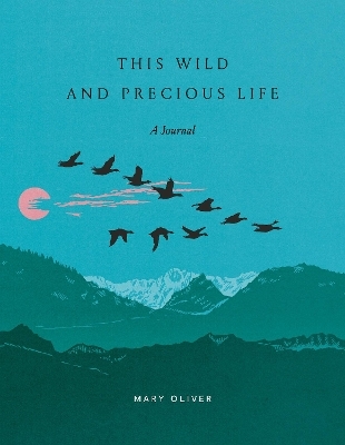 This Wild and Precious Life - Mary Oliver