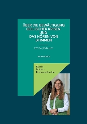 Über die Bewältigung seelischer Krisen und das Hören von Stimmen - Katrin Müller-Riemenschneider