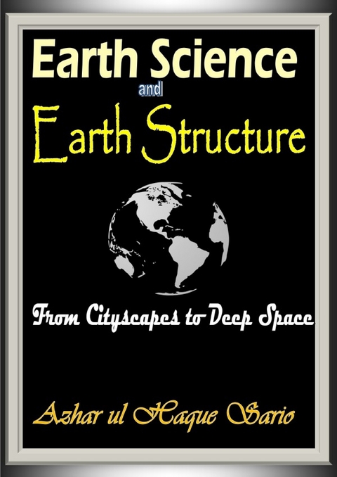 Earth Science and Earth Structure - Azhar Ul Haque Sario