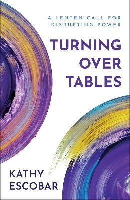 Turning over Tables - Kathy Escobar