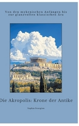 Die Akropolis: Krone der Antike - Sophia Georgiou