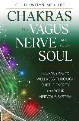 Chakras, the Vagus Nerve, and Your Soul - C.J. Llewellyn M.Ed.