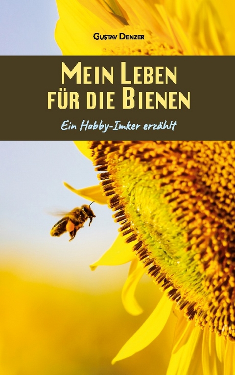 Mein Leben für die Bienen - Gustav Denzer