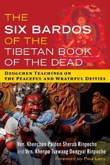 The Six Bardos of the Tibetan Book of the Dead - Ven. Khenchen Palden Sherab Rinpoche, Ven. Khenpo Tsewang Dongyal Rinpoche