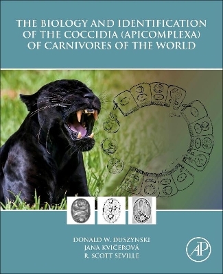 The Biology and Identification of the Coccidia (Apicomplexa) of Carnivores of the World - Donald W. Duszynski, Jana Kvičerová, R. Scott Seville