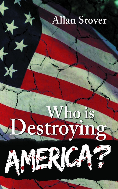 Who is Destroying America? -  Allan Stover