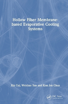 Hollow Fiber Membrane-based Evaporative Cooling Systems - Xin Cui, Weichao Yan, Kian Jon Chua