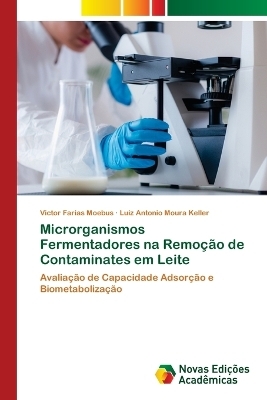 Microrganismos Fermentadores na Remoção de Contaminates em Leite - Victor Farias Moebus, Luiz Antonio Moura Keller