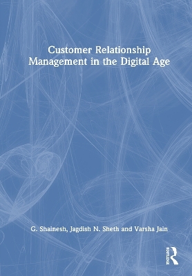 Customer Relationship Management in the Digital Age - G. Shainesh, Jagdish N. Sheth, Varsha Jain