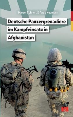 Deutsche Panzergrenadiere im Kampfeinsatz in Afghanistan - Marcel Bohnert, Andy Neumann