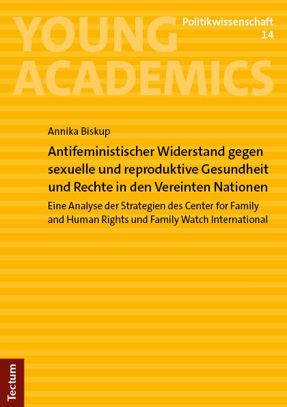 Antifeministischer Widerstand gegen sexuelle und reproduktive Gesundheit und Rechte in den Vereinten Nationen - Annika Biskup