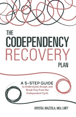 The Codependency Recovery Plan - Krystal Mazzola M.Ed LMFT