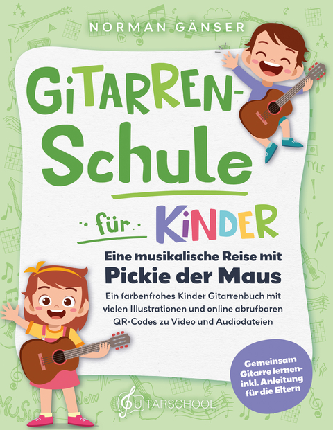 Gitarrenschule für Kinder - Eine musikalische Reise mit Pickie der Maus - Norman Gänser