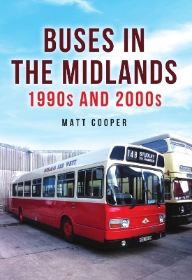 Buses in the Midlands: 1990s and 2000s - Matt Cooper