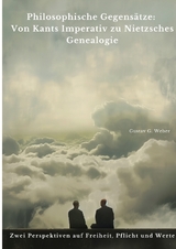 Philosophische Gegensätze: Von Kants Imperativ zu Nietzsches Genealogie - Gustav G. Weber