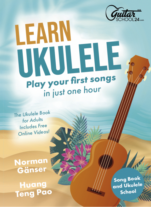 Learn Ukulele - Play Your First Songs In Just One Hour - Songbook And Ukulele School - Norman Gänser, Huang Teng-Pao