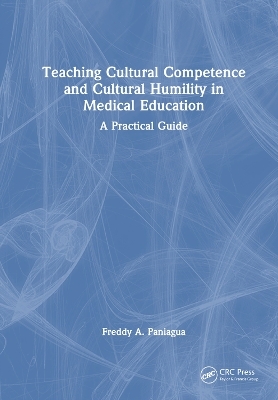 Teaching Cultural Competence and Cultural Humility in Medical Education - Freddy A. Paniagua