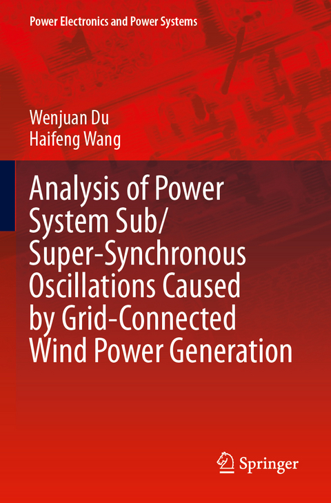 Analysis of Power System Sub/Super-Synchronous Oscillations Caused by Grid-Connected Wind Power Generation - Wenjuan Du, Haifeng Wang