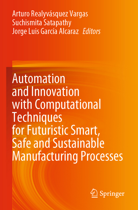 Automation and Innovation with Computational Techniques for Futuristic Smart, Safe and Sustainable Manufacturing Processes - 