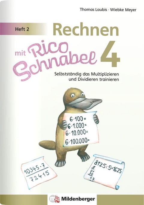 Rechnen mit Rico Schnabel 4, Heft 2 – Selbstständig das Multiplizieren und Dividieren trainieren - Wiebke Meyer, Thomas Laubis