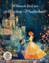 Wünsch dich ins Märchen-Wunderland - Ein Malbuch für Herz uns Seele - Nanja Holland