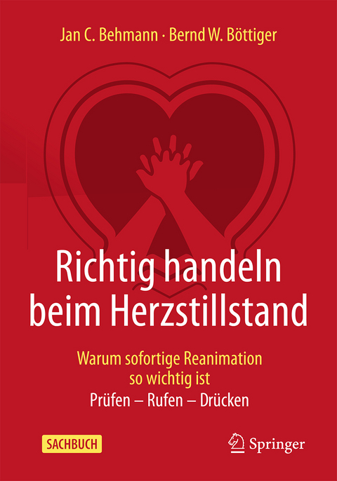 Richtig handeln beim Herzstillstand - Warum sofortige Reanimation so wichtig ist - Jan C. Behmann, Bernd W. Böttiger