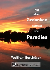 Nur einen GEDANKEN entfernt vom PARADIES - Wolfram Berghüser