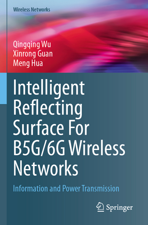 Intelligent Reflecting Surface For B5G/6G Wireless Networks - Qingqing Wu, Xinrong Guan, Meng Hua