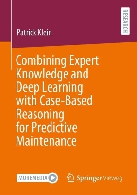 Combining Expert Knowledge and Deep Learning with Case-Based Reasoning for Predictive Maintenance - Patrick Klein