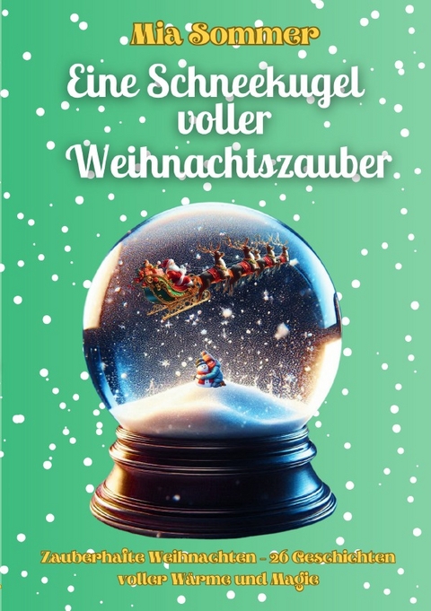 Eine Schneekugel voller Weihnachtszauber - Mia Sommer