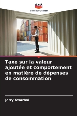 Taxe sur la valeur ajoutÃ©e et comportement en matiÃ¨re de dÃ©penses de consommation - Jerry Kwarbai