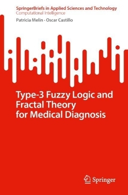 Type-3 Fuzzy Logic and Fractal Theory for Medical Diagnosis - Patricia Melin, Oscar Castillo